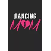 Dancing Mom: Notebook A5 Size, 6x9 inches, 120 dot grid dotted Pages, Mom Mother Dancing Dance Dancer Dancers Performing Arts Balle