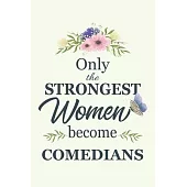 Only The Strongest Women Become comedians: Notebook - Diary - Composition - 6x9 - 120 Pages - Cream Paper - Blank Lined Journal Gifts For comedians -
