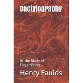 Dactylography: Or the Study of Finger-Prints