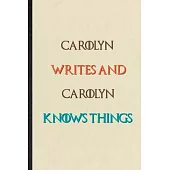 Carolyn Writes And Carolyn Knows Things: Novelty Blank Lined Personalized First Name Notebook/ Journal, Appreciation Gratitude Thank You Graduation So
