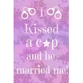 I Kissed a Cop and He Married Me!: Blank lined Notebook for Wives of Policemen