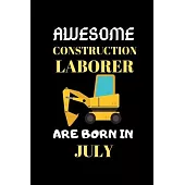 Awesome Construction Laborer Are Born in July: World Greates Construction Laborer Notebook