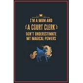 I’’m a Mum and a Court Clerk: Lined Notebook Perfect Gag Gift for a Court Clerk with Unicorn Magical Power - 110 Pages Writing Journal, Diary, Noteb