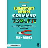 The Elementary School Grammar Toolkit: Using Mentor Texts to Teach Standards-Based Language and Grammar in Grades 3-5