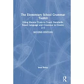 The Elementary School Grammar Toolkit: Using Mentor Texts to Teach Standards-Based Language and Grammar in Grades 3-5