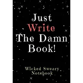 Just Write the Damn Book: Wicked Sweary Notebook