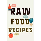 Raw Food Recipes: Notebook for Your Tastiest, Freshest, Healthiest Raw Food Recipes