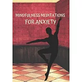 Mindful Meditations for Anxiety: Transforming Daily Practices. Writing Prompts & Reflections for Living in the Present and Developing an Attitude of G