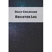 Daily Childcare Register Log: Ideal Sign In And Out Register Log Book For Childminders Daycares, Babysitters Nannies And Preschool (Childcare Attend