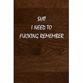 Shit I Need to Fucking Remember: Funny Notebooks for the Office/Adults/Coworkers/Friends Funny Boss Gifts Lined Journal to Write in /120 lined pages/s