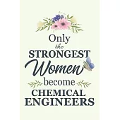Only The Strongest Women Become Chemical Engineers: Notebook - Diary - Composition - 6x9 - 120 Pages - Cream Paper - Blank Lined Journal Gifts For Che