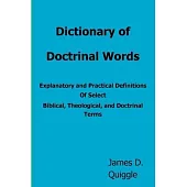 Dictionary of Doctrinal Words: Explanatory and Practical Definitions Of Select Biblical, Theological, and Doctrinal Terms