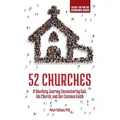 52 Churches: A Yearlong Journey Encountering God, His Church, and Our Common Faith