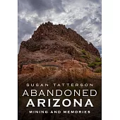 Abandoned Arizona: Mining and Memories