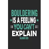 Bouldering Is A Feeling You Can’’t Explain Calender 2020: Funny Cool Bouldering Journal - Monthly & Weekly Planner - 6x9 - 128 Pages - Cute Gift For fo