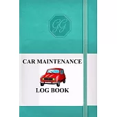Car Maintenance Log Book: Stay Organized With This Ultimate Automotive Repairs And Maintenance Record Book for Cars, Trucks, Motorcycles and Oth