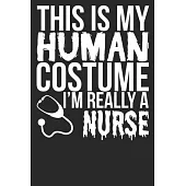 This Is My Human Costume I’’m Really A Nurse: Blank Lined Notebook Journal