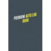 Premium Auto Log Book: Simple Vehicle Automotive Repair and Maintenance Log For Car, Truck, Motorcycle with Mileage Record, and Expense Log T