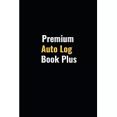 Premium Auto Log Book Plus: Simple Vehicle Automotive Repair and Maintenance Log For Car, Truck, Motorcycle with Mileage Record, and Expense Log T