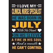 I Love My Clinical Nurse Specialist He Was Born In July With His Heart On His Sleeve A Fire In His Soul And A Mouth He Can’’t Control: Clinical Nurse S