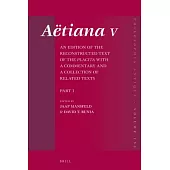 Aëtiana V (4 Vols.): An Edition of the Reconstructed Text of the Placita with a Commentary and a Collection of Related Texts