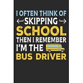I often think of skipping school Then i remember i am the bus driver: Lined journal paperback notebook 100 page, gift journal/agenda/notebook to write