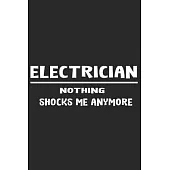 Electrician Nothing Shocks Me Anymore: Lined Journal / Notebook/Pages: 120 lined/Format: 6