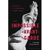 Surrealism and Photography in 1930s Japan: The Impossible Avant-Garde