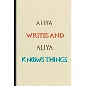 Aliya Writes And Aliya Knows Things: Novelty Blank Lined Personalized First Name Notebook/ Journal, Appreciation Gratitude Thank You Graduation Souven