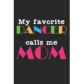 My Favorite Dancer Calls Me Mom: Notebook A5 Size, 6x9 inches, 120 blank Pages, Mom Mother Mothers Dancing Dance Dancer Dancers Performing Arts Baller