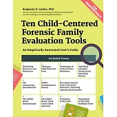 Ten Child-Centered Forensic Family Evaluation Tools: An Empirically Annotated User’s Guide