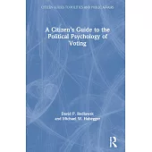 A Citizen’’s Guide to the Political Psychology of Voting