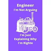 Engineer I’’m Not Arguing I’’m Just Explaining Why I’’m Righte: Engineer notebook