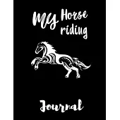 My Horse Riding Journal: Write Down in Journal Your Horse Riding and Training, Notebook and Horse Book for Adults and Kids. Record Riding Lesso