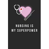 Nursing is my Superpower: Journal to collect Memories, Quotes, and Stories of your Patients, Doctors or Nurse Practitioner Funny Gift, Graduatio
