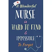 Nurse Journal: A Wonderful Nurse is Hard to Find & Impossible to Forget Notebook, Graduation Gift for Nurses Gift idea, Nurse Practit