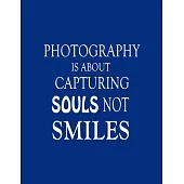 Photography is About Capturing Souls Not Smiles: Notebook ( Paperback, Blue Cover ), Best Lined Journal, Photographer Notebook, Photographer Gifts for