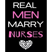 Real Men Marry Nurses: Journal and Notebook for Nurse - Lined Journal Pages, Perfect for Journal, Writing and Notes