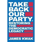 Take Back Our Party: Restoring the Democratic Legacy