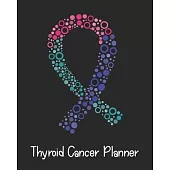 Thyroid Cancer Planner: Yearly & Weekly Organizer, To Do Lists, Notes Thyroid Cancer Journal Notebook (8x10), Thyroid Cancer Books, Thyroid Ca