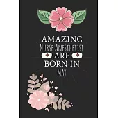 Amazing Nurse Anesthetist are Born in May: Nurse Anesthetist Birthday Gifts, Notebook for Nurse, Nurse Appreciation Gifts, Gifts for Nurses