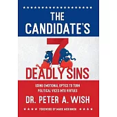 The Candidate’’s 7 Deadly Sins: Using Emotional Optics to Turn Political Vices into Virtues