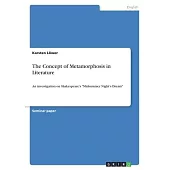 The Concept of Metamorphosis in Literature: An investigation on Shakespeare’’s Midsummer Night’’s Dream