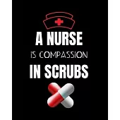 A Nurse Is Compassion In Scrubs: Journal and Notebook for Nurse - Lined Journal Pages, Perfect for Journal, Writing and Notes