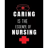 Caring Is The Essence Of Nursing: Journal and Notebook for Nurse - Lined Journal Pages, Perfect for Journal, Writing and Notes