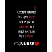 Constant Attention By A Good Nurse May Be Just As Important As A Major Operation By A Surgeon Nurse: Journal and Notebook for Nurse - Lined Journal Pa