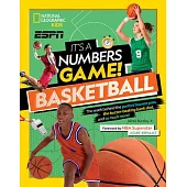 It’s a Numbers Game! Basketball: The Math Behind the Perfect Bounce Pass, the Buzzer-Beating Bank Shot, and So Much More!