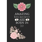 Amazing Nurse Anesthetist are Born in July: Nurse Anesthetist Birthday Gifts, Notebook for Nurse, Nurse Appreciation Gifts, Gifts for Nurses