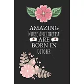 Amazing Nurse Anesthetist are Born in October: Nurse Anesthetist Birthday Gifts, Notebook for Nurse, Nurse Appreciation Gifts, Gifts for Nurses