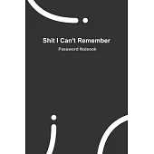 Shit I Can’’t Remember: BLACK password book, password log book and internet password organizer, 120 pages, small 6